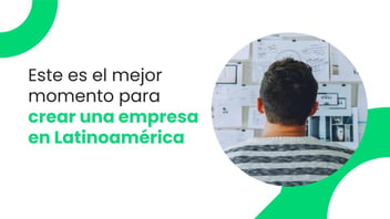 este-es-el-mejor-momento-para-crear-una-empresa-en-latinoamerica