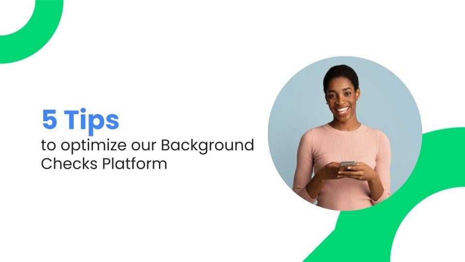 5 Tips to optimize our Background Checks Platform