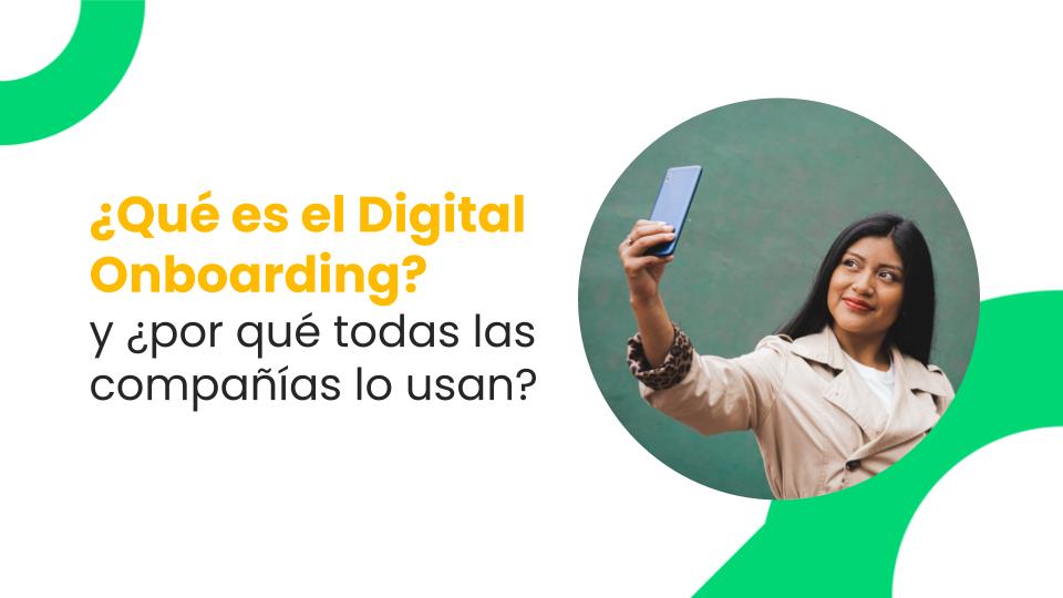 ¿Qué es el Digital Onboarding? y ¿por qué todas las compañías lo usan?
