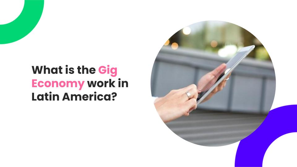 What is the Gig Economy work in Latin America?