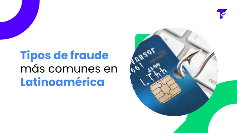 Conozca los tipos de fraude más comunes en Latinoamérica