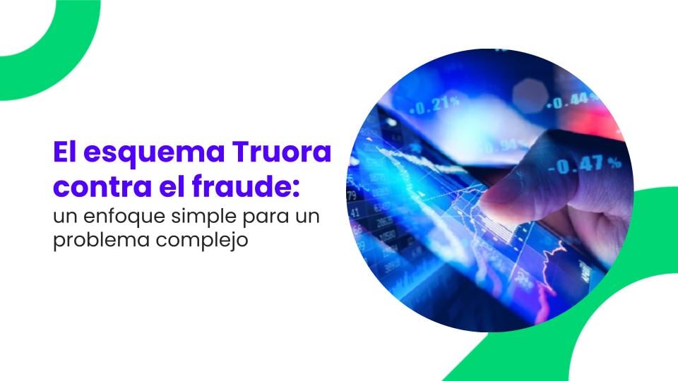 El esquema Truora contra el fraude: un enfoque simple para un problema complejo