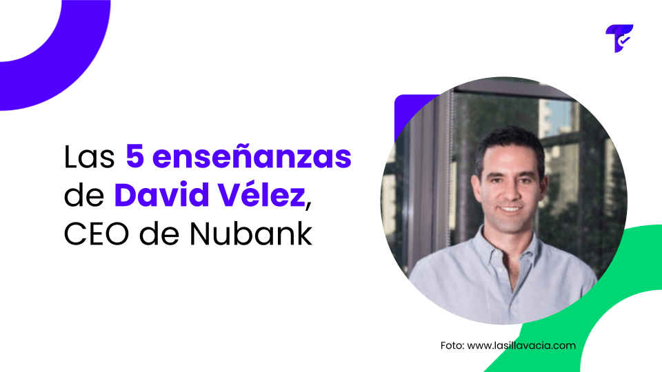 Las 5 enseñanzas de David Vélez, CEO de Nubank