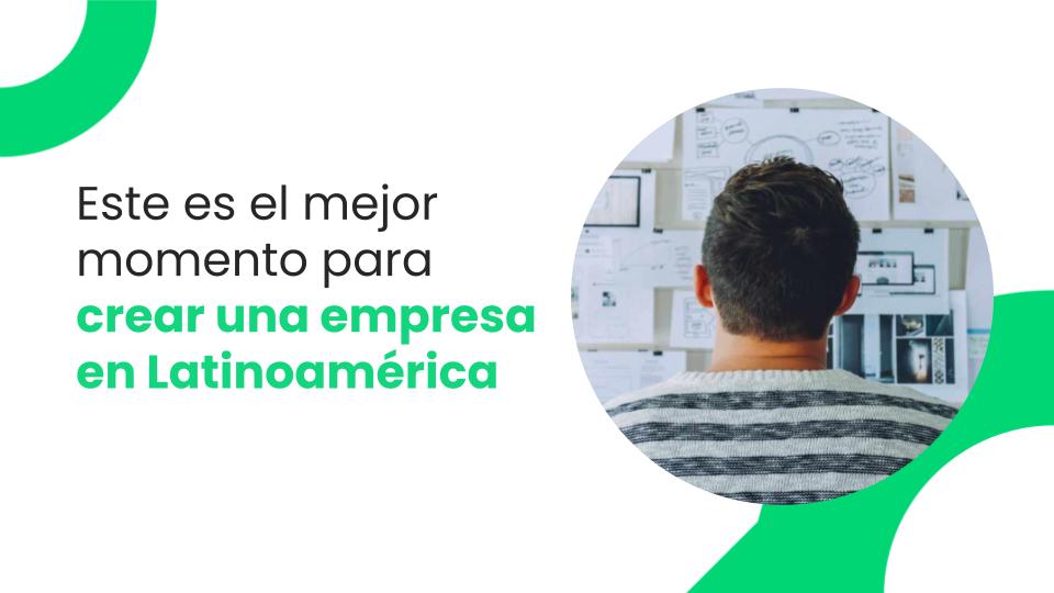 Este es el mejor momento para crear una empresa en Latinoamérica