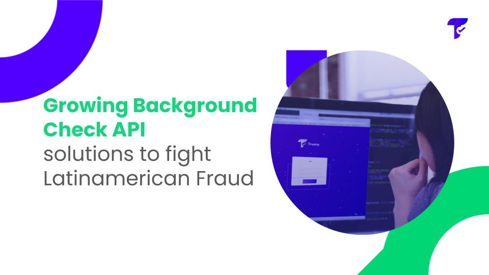 Background Check API solutions to fight Latinamerican Fraud