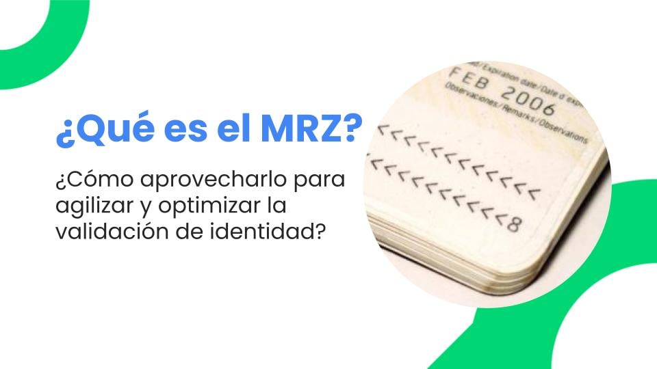 ¿En qué consiste el MRZ y cómo aprovecharlo para agilizar y optimizar la validación de identidad?