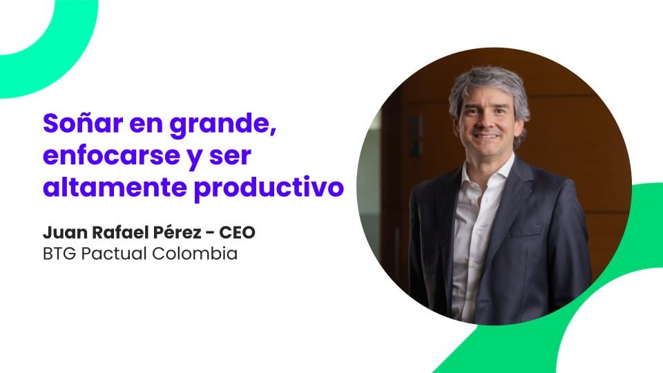 Soñar en grande, el mensaje de Juan Rafael Pérez, CEO de BTG Pactual Colombia