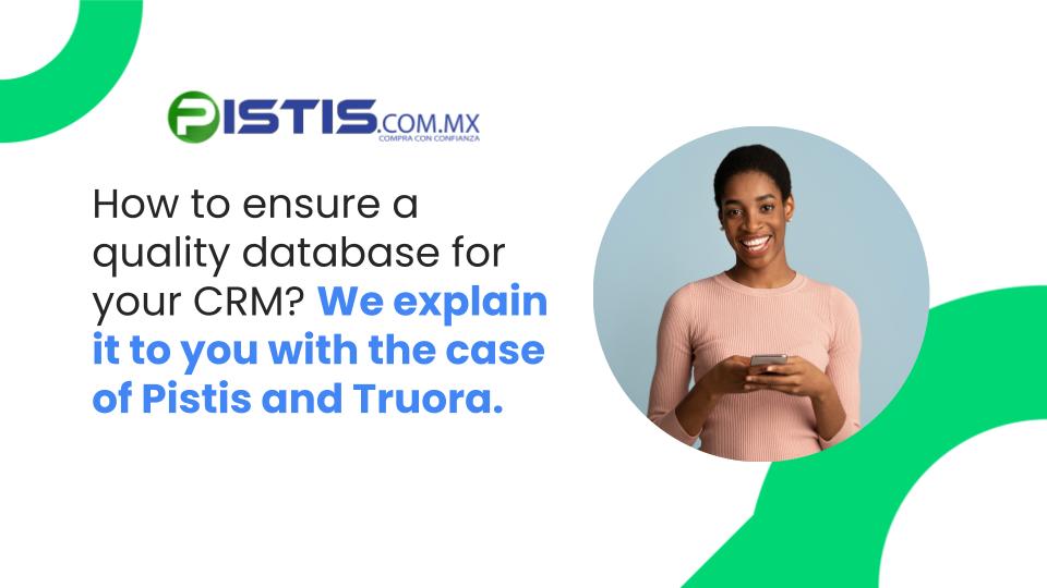 How to ensure a quality database for your CRM? We explain it to you with the case of Pistis and Truora.