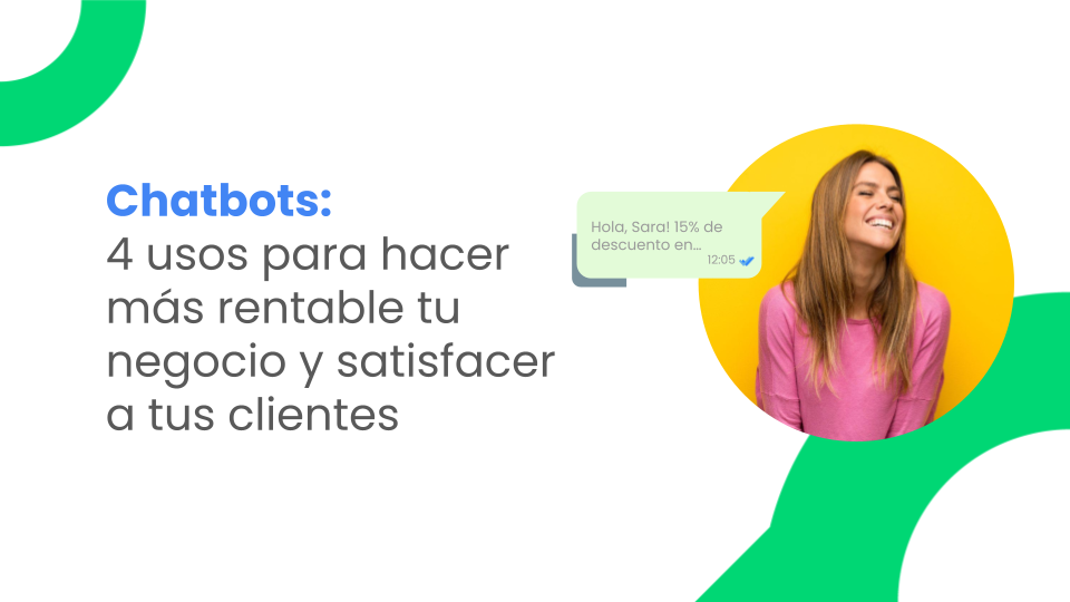 Chatbots: 4 usos para hacer más rentable tu negocio y satisfacer a tus clientes