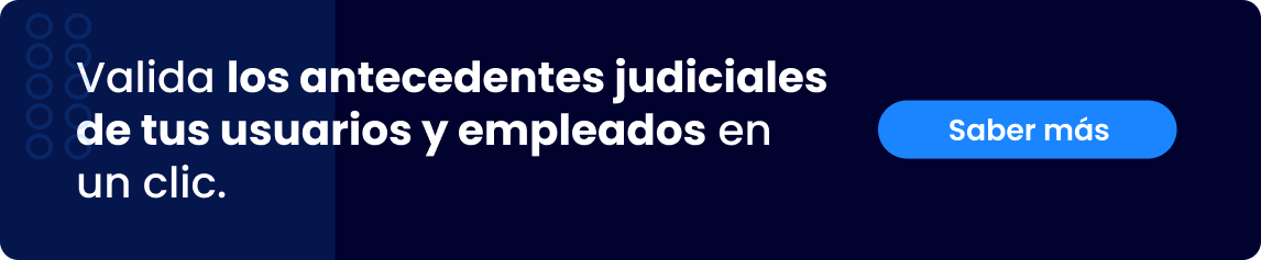 Valida los antecedentes judiciales de tus usuarios y empleados en un clic.